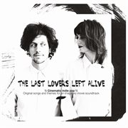 The Last Lovers Left Alive - Cinematic Indie Pop - Original Songs And Themes For An Imaginary Mov.... Original Songs And Themes For An Imaginary Mov cover image