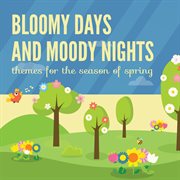 Bloomy Days And Moody Nights - Themes For The Season Of Spring cover image