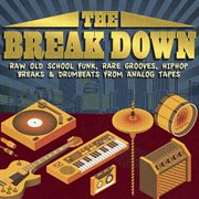 The Break Down - Raw Old School Funk, Rare Grooves, Hiphop Breaks & Drumbeats From Analog Tapes cover image