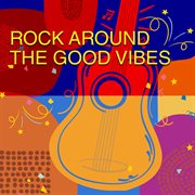 Rock Around The Good Vibes cover image