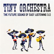 Tiny Orchestra - The Future Sound Of Easy Listening cover image