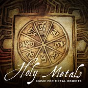 Holy Metals - Music For Metal Objects cover image