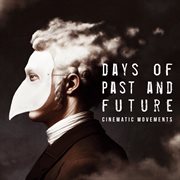 Days Of Past And Future - Cinematic Movements cover image