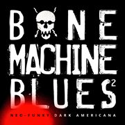 Bone Machine Blues 2 - Neo-Funky Dark Americana cover image