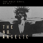 The Nu Angelic - The Holy Grail Of A.I cover image