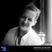Aaron Jackson : Woven From The Dark. Music For Film cover image
