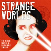 Strange Worlds : TV Noir With A Bizarre Twist cover image