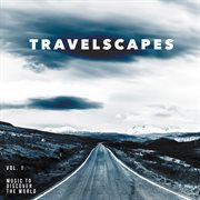 Travelscapes Vol. 1 - Music To Discover The World cover image