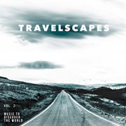 Travelscapes Vol. 2 - Music To Discover The World cover image