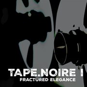 Tape.Noire I - Fractured Elegance cover image