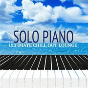 Solo Piano - Ultimate Chill Out Lounge cover image