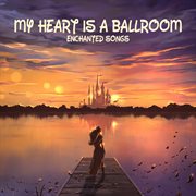 My Heart Is A Ballroom cover image
