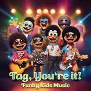 Tag, You're It : Funky Kids Music cover image