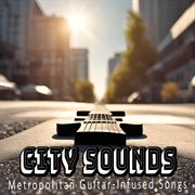 City Sounds : Metropolitan Guitar-Infused Songs cover image