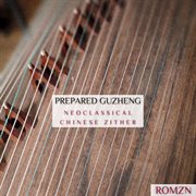 Prepared Guzheng : Neoclassical Chinese Zither cover image