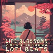 Life Blossoms : Asian-inspired LoFi cover image