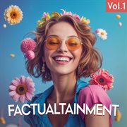 Factualtainment Vol. 1 cover image