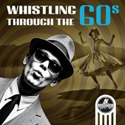 Whistling Through The 60S cover image
