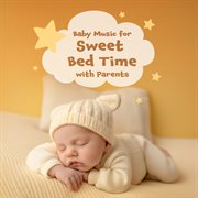 Baby Music for Sweet Bed Time with Parents cover image
