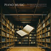 Piano Music for Improving Concentration and Learning Efficiently cover image