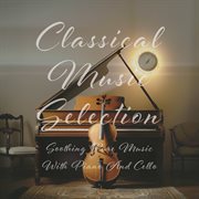 Classical Music Selection : Soothing Pure Music With Piano And Cello cover image