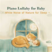 Piano Lullaby For Baby：White Noise Of Nature For Sleep cover image