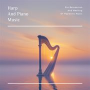 Harp And Piano Music For Relaxation And Healing Of Hypnotic Music cover image