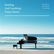 Healing And Soothing Piano Music : Pure Music Of Nature For Sleep cover image