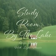 Study Room By The Lake：learn Quietly With Light Music cover image