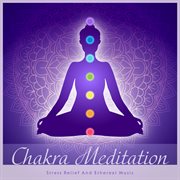Chakra Meditation：stress Relief And Ethereal Music cover image