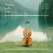 Healing Cello Time in Forest With Quiet Sleep Piano cover image