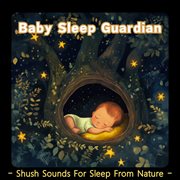 Baby Sleep Guardian：shush Sounds for Sleep From Nature cover image