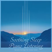 Soothing Sleep Piano Listening: Serene Strings for Inner Calm cover image