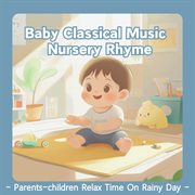 Baby Classical Music Nursery Rhyme： Parents-Children Relax Time On Rainy Day cover image
