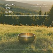 Singing Bowl Music: Energy, Healing, Effective Sleep Aid Music : Energy, Healing, Effective Sleep Aid Music cover image