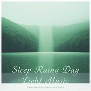 Sleep Rainy Day Light Music: Hertz Healing Piano And Cello cover image