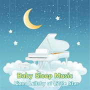 Piano Lullaby Of Little Star Baby Sleep Music cover image