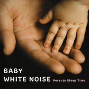 Baby White Noise -Parents Sleep Time cover image