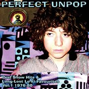 Perfect unpop: peel show hits and long lost lo-fi favourites, vol. 1 (1976-1980) cover image
