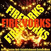 Fireworks! an anti establishment tribute to guy fawkes cover image