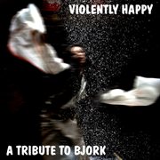 A a tribute to bjork: violently happy cover image