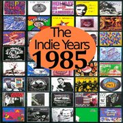 The indie years : 1985 cover image