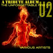 The unforgettable fire of u2: a tribute album : the unforgettable fire of U2 cover image