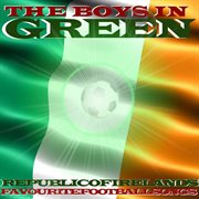 The Boys In Green : Republic Of Ireland's Favourite Football Songs cover image