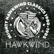 Mighty hawkwind classics 1980 - 85 cover image
