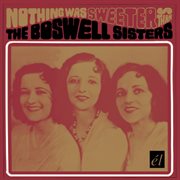 Nothing was sweeter than the Boswell Sisters cover image
