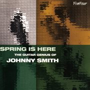 Spring is here : the guitar genius of Johnny Smith cover image