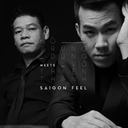 Saigon feel: hồ trung dũng meets võ thiện thanh cover image