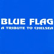 Blue flag: a tribute to chelsea cover image