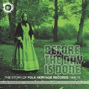 Before the day is done: the story of folk heritage records 1968-1975 cover image